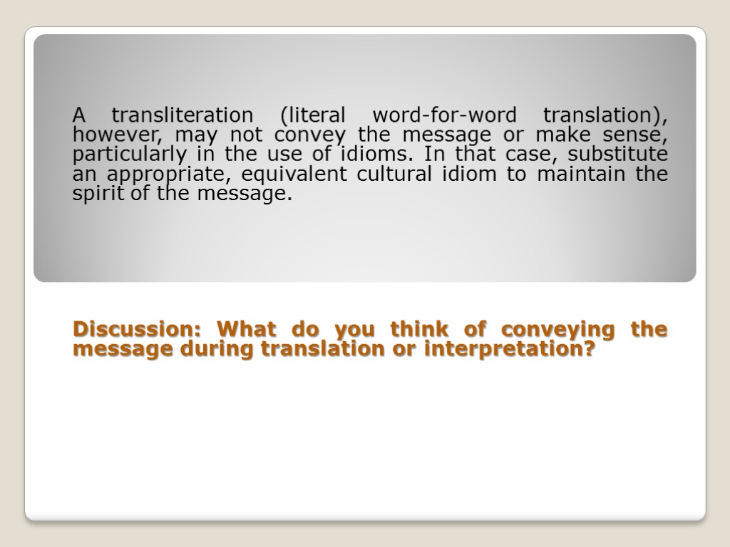 A transliteration (literal word-for-word translation), however, may not convey the message or make sense,